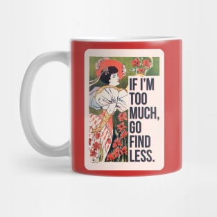 If I'm Too Much, Go Find Less, Sassy Floral Feminine Vintage Art Print Mug